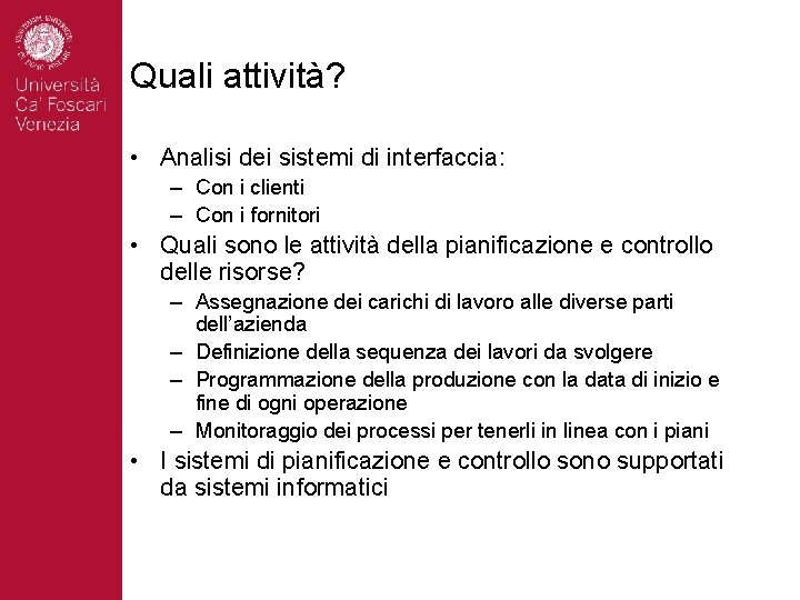 Quali attività? • Analisi dei sistemi di interfaccia: – Con i clienti – Con