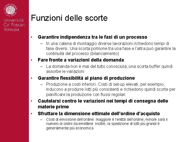 Funzioni delle scorte • Garantire indipendenza tra le fasi di un processo – In