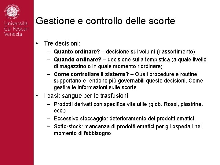 Gestione e controllo delle scorte • Tre decisioni: – Quanto ordinare? – decisione sui