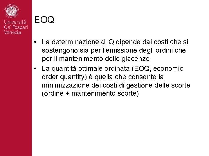 EOQ • La determinazione di Q dipende dai costi che si sostengono sia per