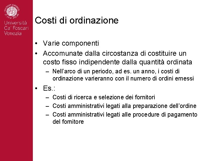 Costi di ordinazione • Varie componenti • Accomunate dalla circostanza di costituire un costo