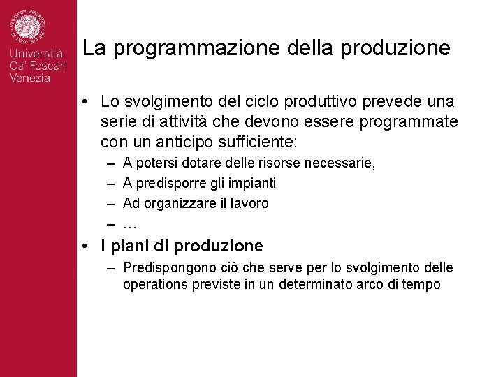 La programmazione della produzione • Lo svolgimento del ciclo produttivo prevede una serie di