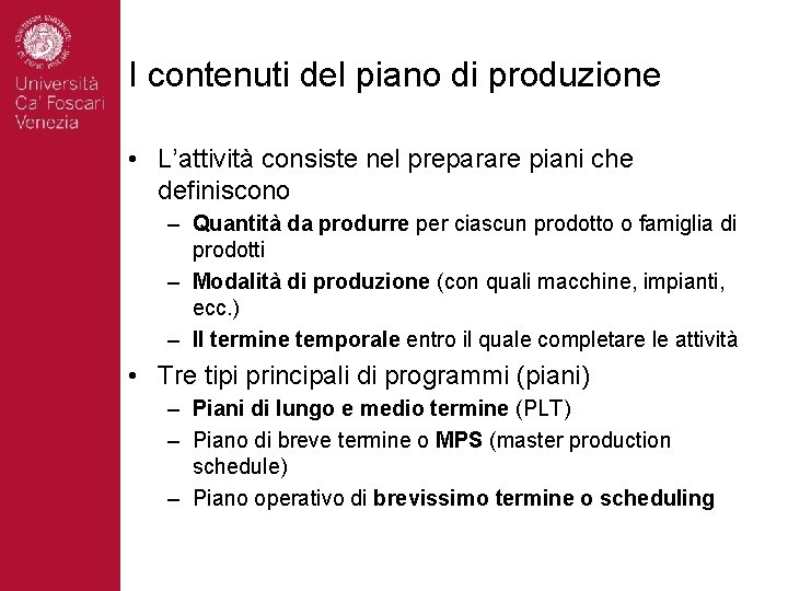 I contenuti del piano di produzione • L’attività consiste nel preparare piani che definiscono