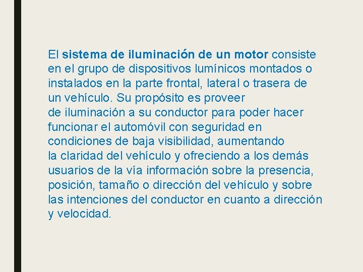 El sistema de iluminación de un motor consiste en el grupo de dispositivos lumínicos