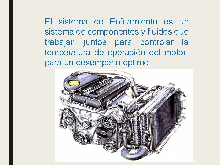 El sistema de Enfriamiento es un sistema de componentes y fluidos que trabajan juntos