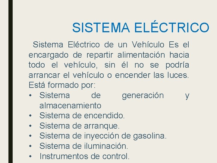 SISTEMA ELÉCTRICO Sistema Eléctrico de un Vehículo Es el encargado de repartir alimentación hacia