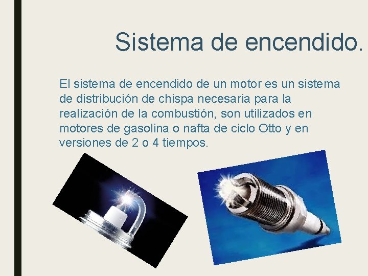 Sistema de encendido. El sistema de encendido de un motor es un sistema de