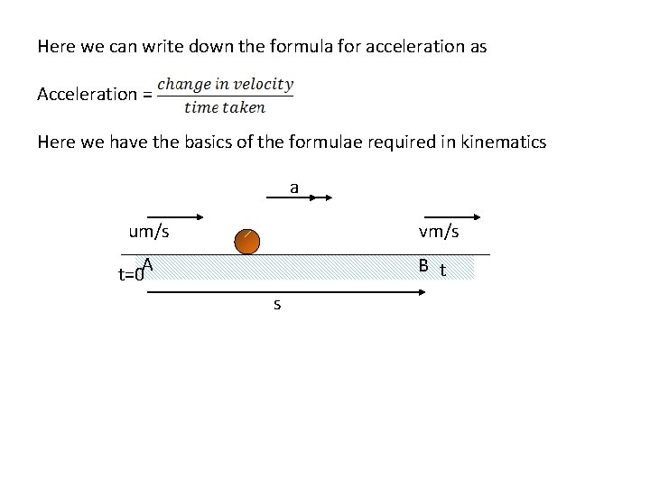 Here we can write down the formula for acceleration as Acceleration = Here we Here we can write down the formula for acceleration as Acceleration = Here we