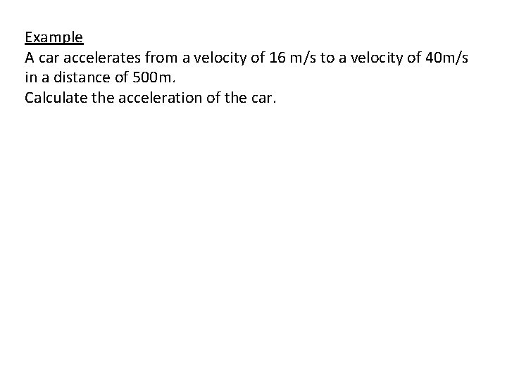 Example A car accelerates from a velocity of 16 m/s to a velocity of Example A car accelerates from a velocity of 16 m/s to a velocity of