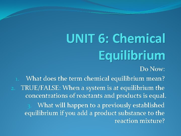 UNIT 6: Chemical Equilibrium Do Now: 1. What does the term chemical equilibrium mean?