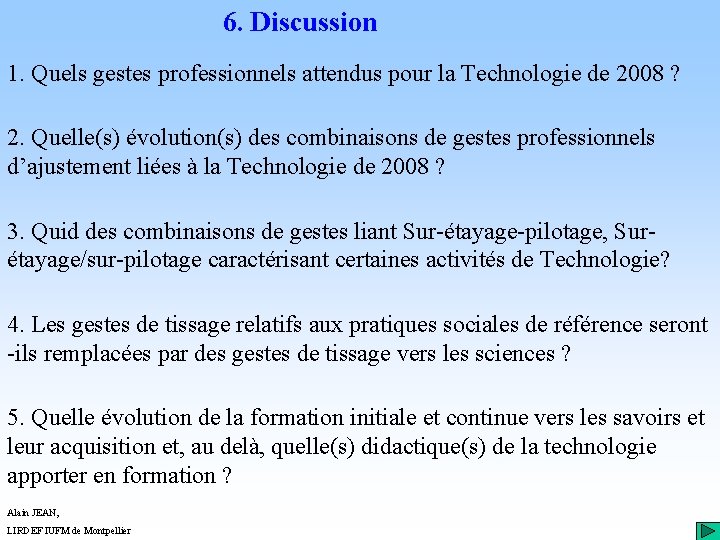 6. Discussion 1. Quels gestes professionnels attendus pour la Technologie de 2008 ? 2.