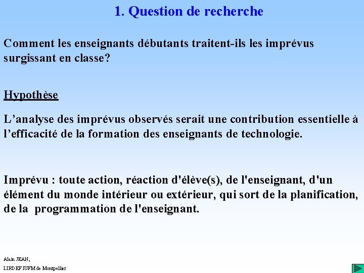 1. Question de recherche Comment les enseignants débutants traitent-ils les imprévus surgissant en classe?