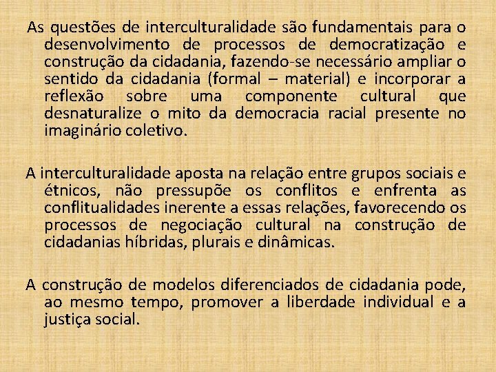 As questões de interculturalidade são fundamentais para o desenvolvimento de processos de democratização e