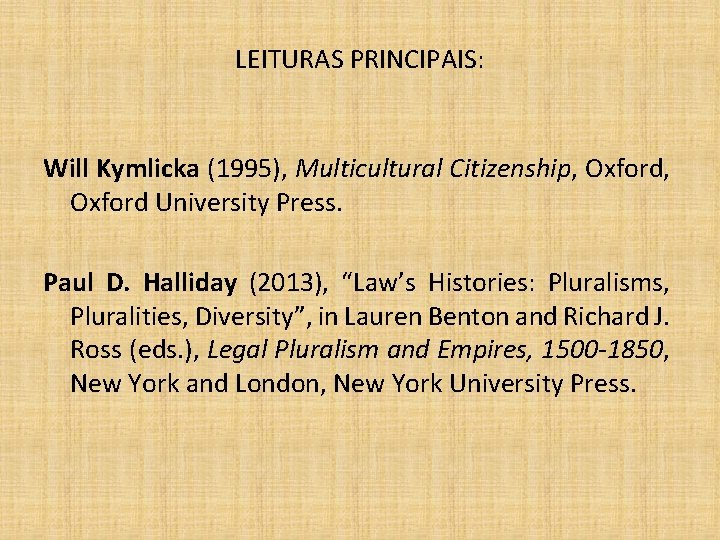 LEITURAS PRINCIPAIS: Will Kymlicka (1995), Multicultural Citizenship, Oxford University Press. Paul D. Halliday (2013),