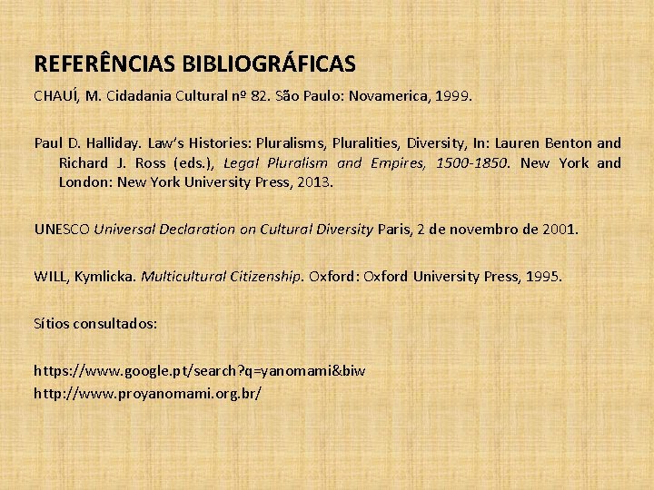 REFERÊNCIAS BIBLIOGRÁFICAS CHAUÍ, M. Cidadania Cultural nº 82. São Paulo: Novamerica, 1999. Paul D.