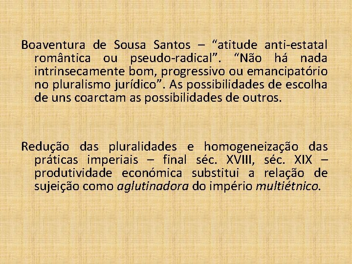 Boaventura de Sousa Santos – “atitude anti-estatal romântica ou pseudo-radical”. “Não há nada intrinsecamente