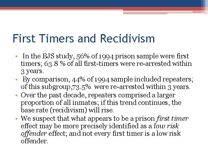 First Timers and Recidivism • In the BJS study, 56% of 1994 prison sample