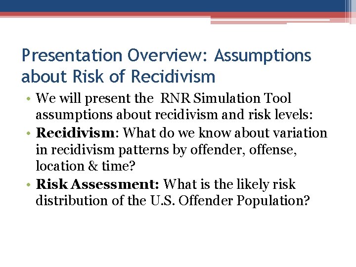 Presentation Overview: Assumptions about Risk of Recidivism • We will present the RNR Simulation