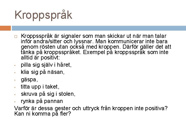 Kroppspråk Kroppsspråk är signaler som man skickar ut när man talar inför andra/sitter och Kroppspråk Kroppsspråk är signaler som man skickar ut när man talar inför andra/sitter och