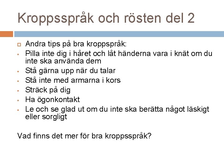 Kroppsspråk och rösten del 2 § § § Andra tips på bra kroppspråk: Pilla Kroppsspråk och rösten del 2 § § § Andra tips på bra kroppspråk: Pilla
