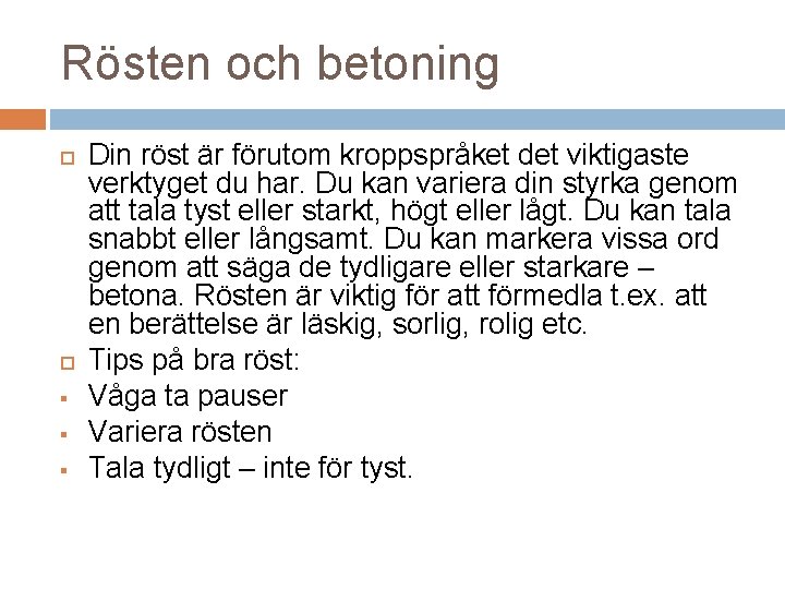 Rösten och betoning § § § Din röst är förutom kroppspråket det viktigaste verktyget Rösten och betoning § § § Din röst är förutom kroppspråket det viktigaste verktyget