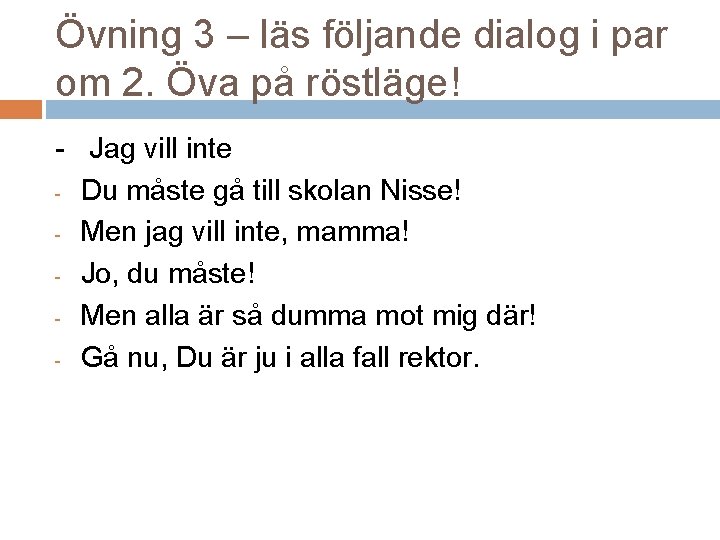 Övning 3 – läs följande dialog i par om 2. Öva på röstläge! - Övning 3 – läs följande dialog i par om 2. Öva på röstläge! -