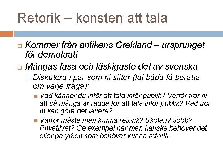 Retorik – konsten att tala Kommer från antikens Grekland – ursprunget för demokrati Mångas Retorik – konsten att tala Kommer från antikens Grekland – ursprunget för demokrati Mångas