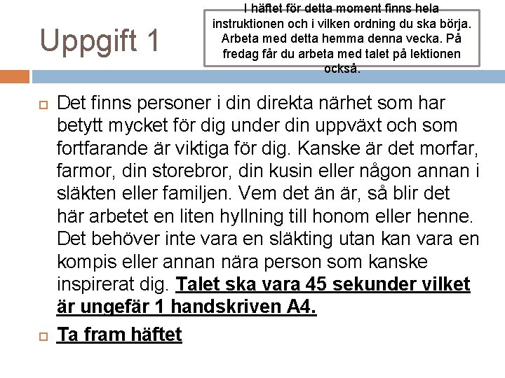 Uppgift 1 I häftet för detta moment finns hela instruktionen och i vilken ordning Uppgift 1 I häftet för detta moment finns hela instruktionen och i vilken ordning