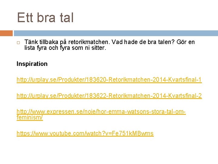 Ett bra tal Tänk tillbaka på retorikmatchen. Vad hade de bra talen? Gör en Ett bra tal Tänk tillbaka på retorikmatchen. Vad hade de bra talen? Gör en