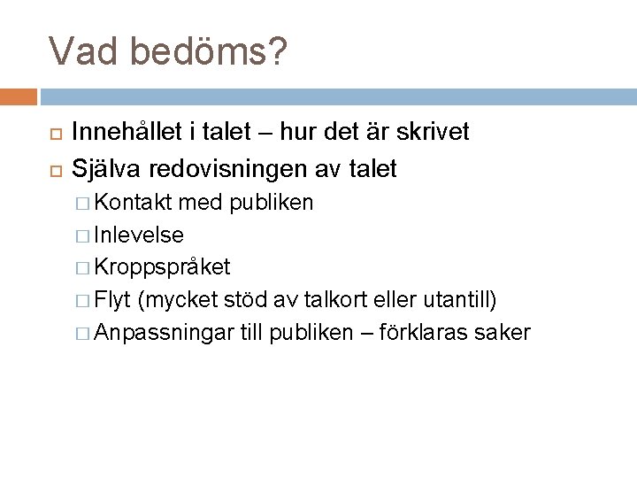 Vad bedöms? Innehållet i talet – hur det är skrivet Själva redovisningen av talet Vad bedöms? Innehållet i talet – hur det är skrivet Själva redovisningen av talet