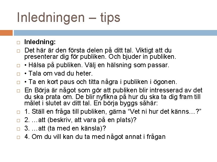 Inledningen – tips Inledning: Det här är den första delen på ditt tal. Viktigt Inledningen – tips Inledning: Det här är den första delen på ditt tal. Viktigt