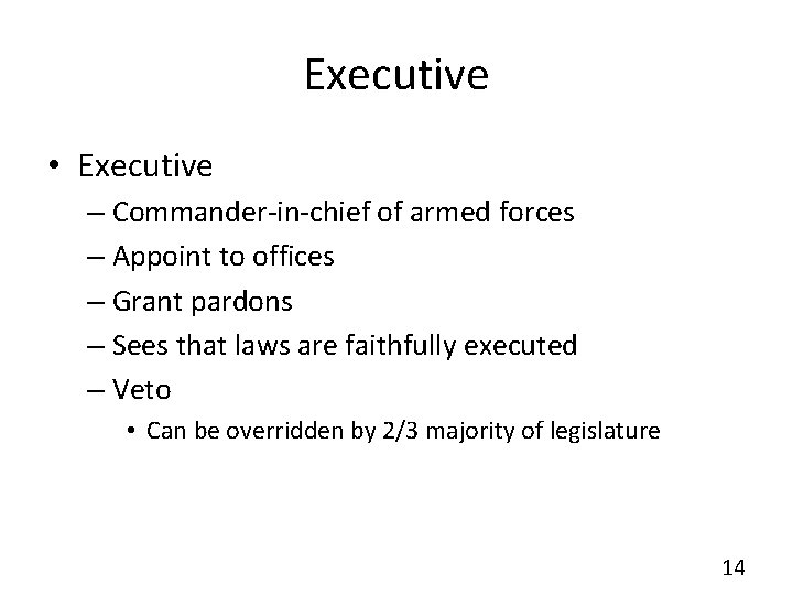 Executive • Executive – Commander-in-chief of armed forces – Appoint to offices – Grant