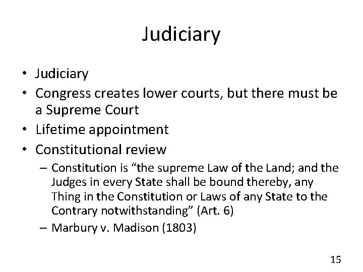 Judiciary • Congress creates lower courts, but there must be a Supreme Court •