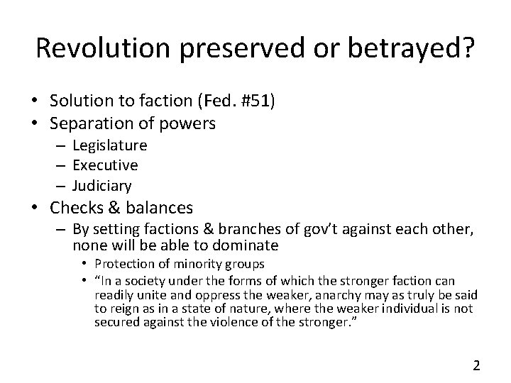 Revolution preserved or betrayed? • Solution to faction (Fed. #51) • Separation of powers