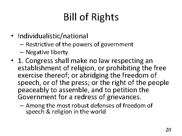 Bill of Rights • Individualistic/national – Restrictive of the powers of government – Negative