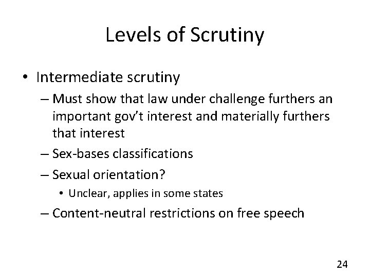 Levels of Scrutiny • Intermediate scrutiny – Must show that law under challenge furthers