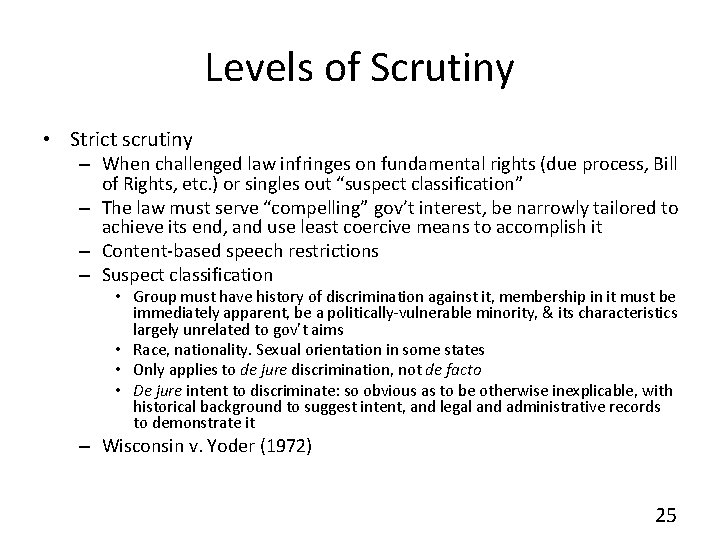 Levels of Scrutiny • Strict scrutiny – When challenged law infringes on fundamental rights