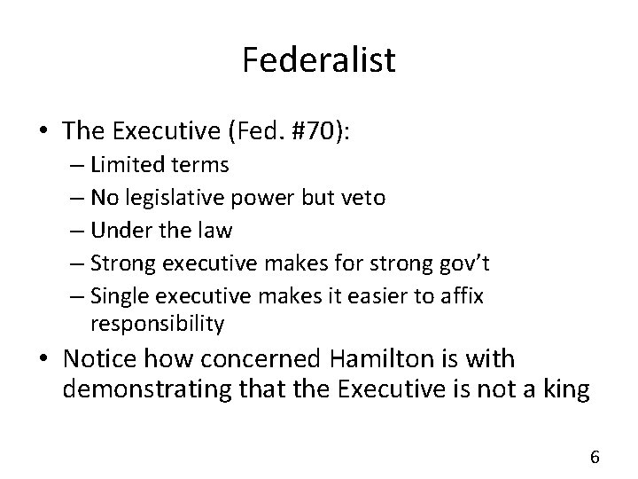 Federalist • The Executive (Fed. #70): – Limited terms – No legislative power but