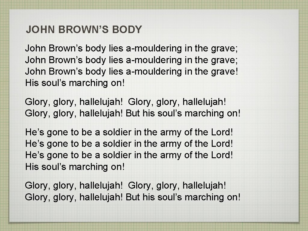 JOHN BROWN’S BODY John Brown’s body lies a-mouldering in the grave; John Brown’s body