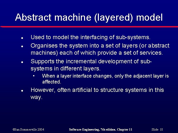 Abstract machine (layered) model l Used to model the interfacing of sub-systems. Organises the