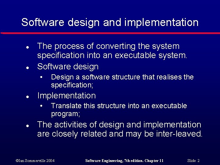 Software design and implementation l l The process of converting the system specification into