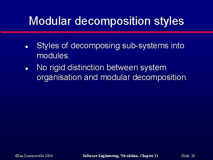 Modular decomposition styles l l Styles of decomposing sub-systems into modules. No rigid distinction