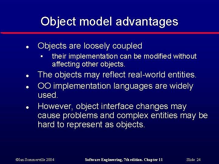Object model advantages l Objects are loosely coupled • l l l their implementation