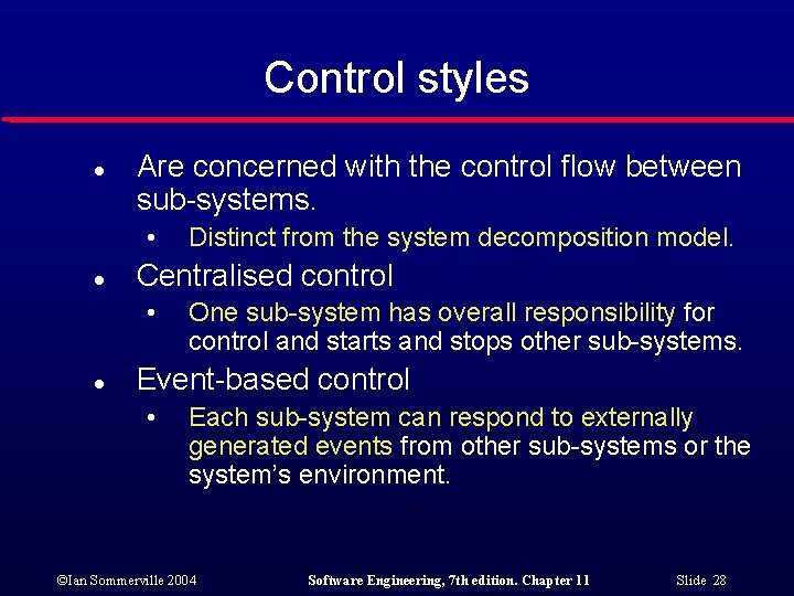 Control styles l Are concerned with the control flow between sub-systems. • l Centralised
