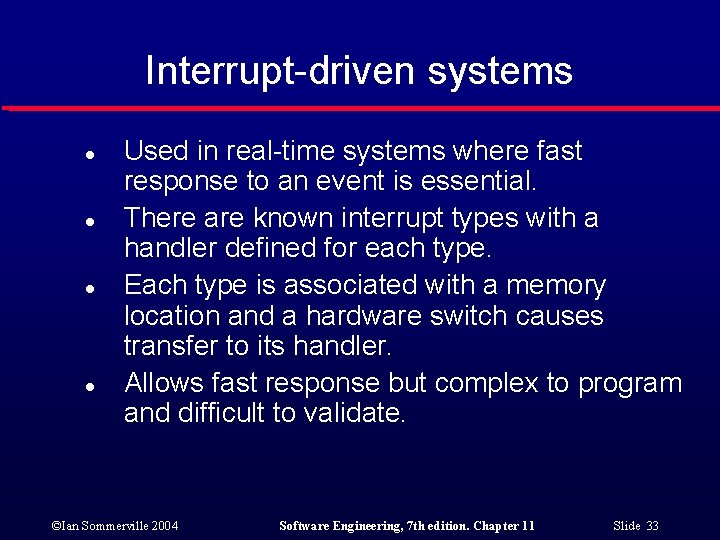 Interrupt-driven systems l l Used in real-time systems where fast response to an event