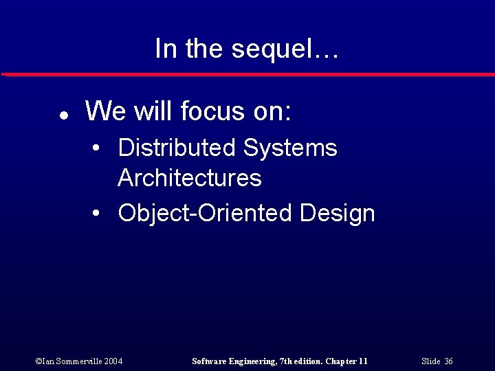 In the sequel… l We will focus on: • Distributed Systems Architectures • Object-Oriented