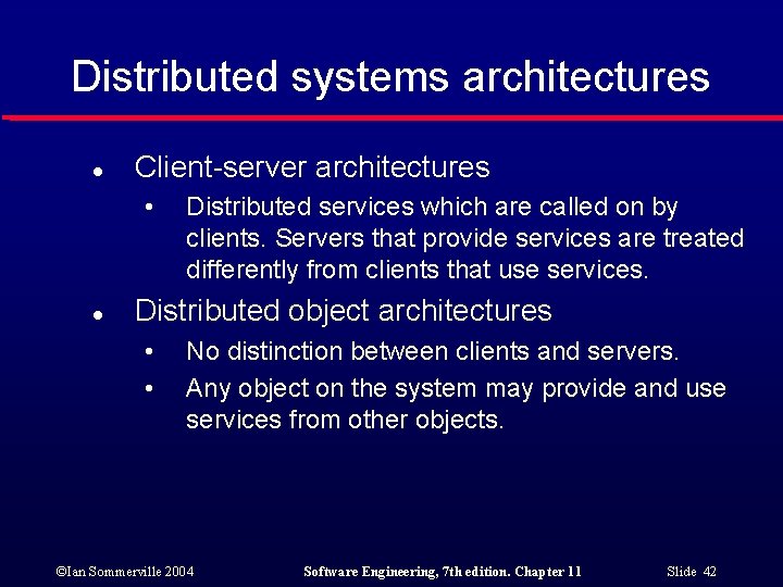 Distributed systems architectures l Client-server architectures • l Distributed services which are called on