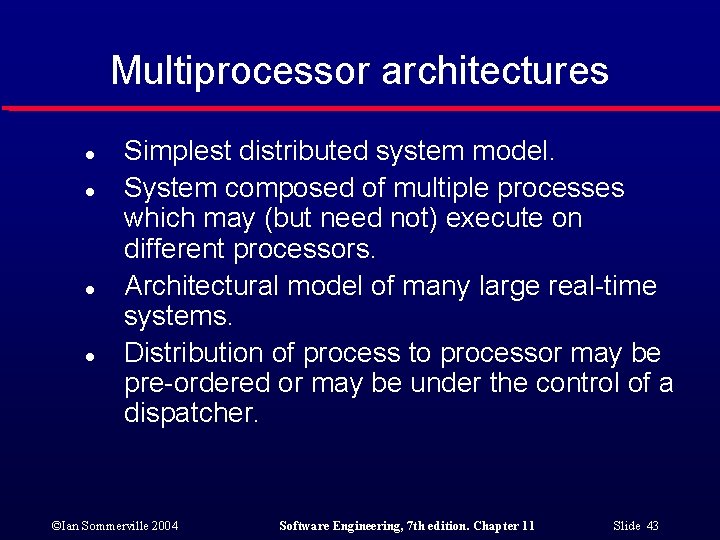 Multiprocessor architectures l l Simplest distributed system model. System composed of multiple processes which