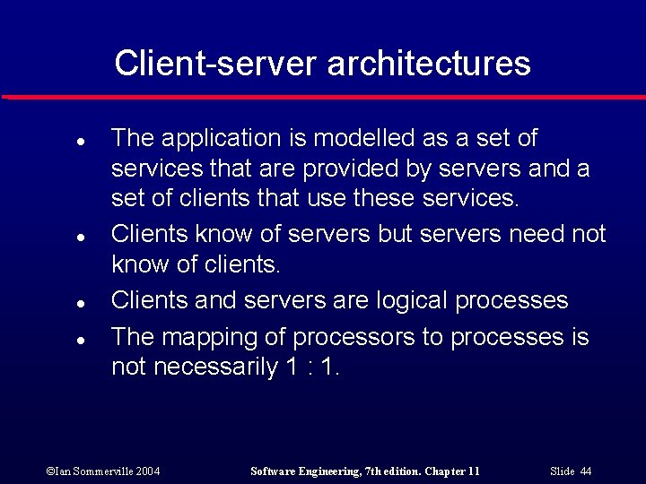 Client-server architectures l l The application is modelled as a set of services that