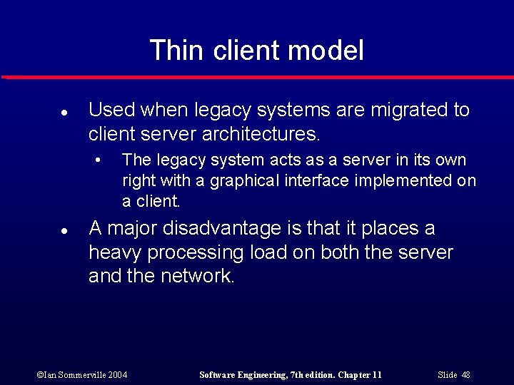 Thin client model l Used when legacy systems are migrated to client server architectures.